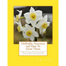 Daffodils, Narcissus and How To Grow Them: Hardy Plants For Cut Flowers With a Guide To Varieties of Daffodils and Narcissus