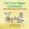 My First Vegan Cookbook: Plant Based Meals Made By Kids. #1 Vegan Cookbook For Kids