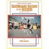 ARA's Untold Story: Skateboard Racing in the Rockies: Colorado 1975-1978
