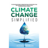 Climate Change Simplified: A Comprehensive Guide to Global Warming and Sustainable Living with 101 Essential Tips for a Greener Future and Reduced Car