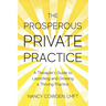 The Prosperous Private Practice: A Therapist's Guide to Launching and Growing a Thriving Practice