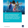 Using Administrative Data to Strengthen Development Statistics in Asia and the Pacific