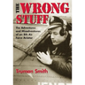 The Wrong Stuff: The Adventures and Misadventures of an 8th Air Force Aviator