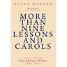 More than Nine Lessons and Carols: A Life of Eric Milner-White, 1884-1963