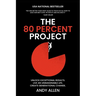 The 80 Percent Project: Unlock Exceptional Results. Live An Unimaginable Life. Create Generational Change.