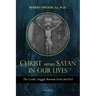 Christ Versus Satan in Our Daily Lives: The Cosmic Struggle Between Good and Evil