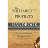 The Militaristic Prophet's Handbook: A Comprehensive Guide to Understanding the Exceptional Apostolic Leadership Appointment of the Classified Militar