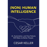 [Non] Human Intelligence: AI, Automation, and How Robots Will Make Us Better People