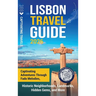 Lisbon Travel Guide: Captivating Adventures through Fado Melodies, Historic Neighborhoods, Landmarks, Hidden Gems, and More