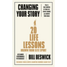 Changing Your Story: How to Take Control of Your Life, Create Change and Achieve Your Goals