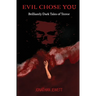Evil Chose You: Brilliantly Dark Tales of Terror