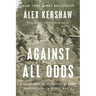 Against All Odds: A True Story of Ultimate Courage and Survival in World War II