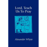 Lord, Teach Us to Pray: Sermons on Prayer
