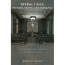 Trying Cases: Promise, Prove, Persuade: A manual for law students and young lawyers