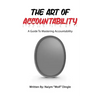 The Art of Accountability: A Guide to Mastering Accountability