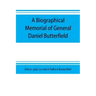 A biographical memorial of General Daniel Butterfield