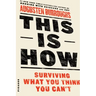 This Is How: Surviving What You Think You Can't