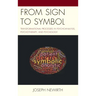 From Sign to Symbol: Transformational Processes in Psychoanalysis, Psychotherapy, and Psychology