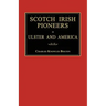 Scotch Irish Pioneers in Ulster and America