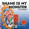 Shame is My Monster: Children's Picture Book on Overcoming Embarrassment and Building Self-Acceptance (Preschool Emotions, Self-Regulation Skills) (My