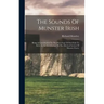 The Sounds Of Munster Irish: Being A Contribution To The Phonology Of Desi-irish To Serve As An Introduction To The Metrical System Of Munster Poet