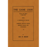 The Game Cock: From the Shell to the Pit - A Comprehensive Treatise on Gameness, Selecting, Mating, Breeding, Walking and Conditionin