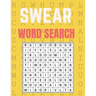 Swear Word Search: Really Fun Swear Puzzles for Adults Great Swear Word Search Book With Funny Quotes For Swear Fun Word Search Games, Pu