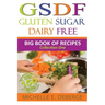 Gluten Sugar Dairy Free: Big Book of Recipes