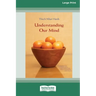 Understanding Our Mind (16pt Large Print Edition)
