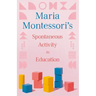 Maria Montessori's Spontaneous Activity in Education