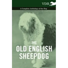 The Old English Sheepdog - A Complete Anthology of the Dog