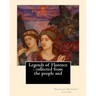Legends of Florence: collected from the people and. By: Charles Godfrey Leland: Charles Godfrey Leland (August 15, 1824 - March 20, 1903) w
