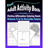 Fun Adult Activity Book, Includes Positive Affirmation Coloring Sheets, Wordsearch, Tic Tac Toe, Word Jumbles, Hangman: Quotes, Games, Colouring Pages