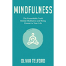 Mindfulness: The Remarkable Truth Behind Meditation and Being Present in Your Life