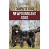 The Complete Guide to Newfoundland Dogs: Successfully Finding, Raising, Training, and Loving Your Newfoundland Puppy or Rescue Dog