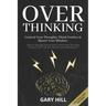Overthinking: Control Your Thoughts, Think Positive & Master Your Mindset. How to Manage Stress With Intentional Thinking, Positive