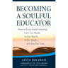 Becoming a Soulful Educator: How to Bring Jewish Learning from Our Minds, to Our Hearts, to Our Souls--And Into Our Lives