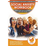 Social Anxiety Workbook: The Ultimate Beginner's Guide to Overcome Social Anxiety - 30-Day Proven Action Plan & Strategies to Stop Worrying, Im