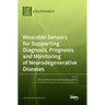 Wearable Sensors for Supporting Diagnosis, Prognosis, and Monitoring of Neurodegenerative Diseases