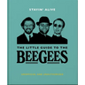 Stayin' Alive: The Little Guide to the Bee Gees