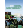 Why Informal Workers Organize: Contentious Politics, Enforcement, and the State
