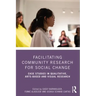 Facilitating Community Research for Social Change: Case Studies in Qualitative, Arts-Based and Visual Research