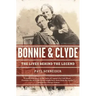 Bonnie and Clyde: The Lives Behind the Legend