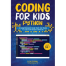 Coding for Kids Python: A Comprehensive Guide that Can Teach Children to Code with Simple Methods