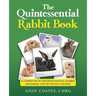 The Quintessential Rabbit Book: A Compendium for Professional Rabbit Groomers and Pet Bunny Owners