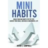 Mini Habits: Break Your Bad Habits Step By Step, Achieve Your Goals, And Build a Meaningful Life