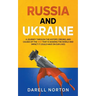 Russia and Ukraine: A Journey Through the History, Origins, and Causes of the War That is Shaking the World and Impact It Could Have on Our Lives