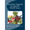 Smoothies Targeted for Specific Health Issues: 73 Superfood Smoothie Recipes for 14 Ailments: Alzheimer's, Arthritis, Cancer, Cholesterol, Diabetes, H
