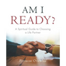 Am I Ready?: A Spiritual Guide to Choosing a Life Partner