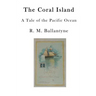 The Coral Island: A Tale of the Pacific Ocean